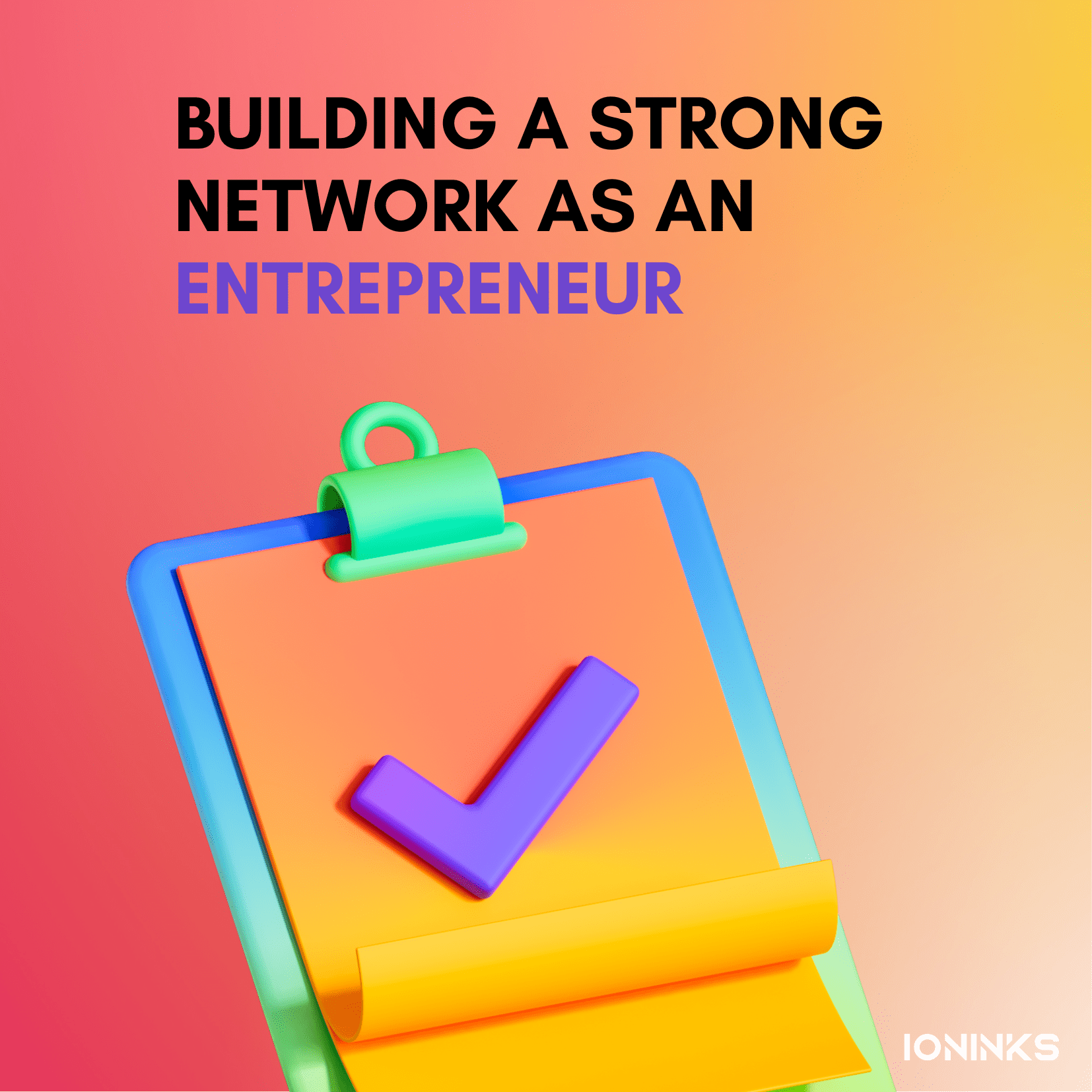 Building a Strong Network as an Entrepreneur -ioninks